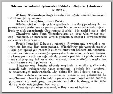 Patriotyczni rabini wydawali w języku polskim liczne odezwy do Żydów apelując o wspólny z Polakami udział w działaniach na rzecz wolności od obcego panowania. Podobne w treści odezwy powielano i rozsyłano po całym zaborze rosyjskim, a nawet przemycano do Galicji, gdzie miejscowi rabini redagowali podobne wezwania w swoich Gminach. (Powyższa 'Odezwa' zamieszczona została w 'Roczniku Weteranów 1863 roku', wydanym w r. 1925.)